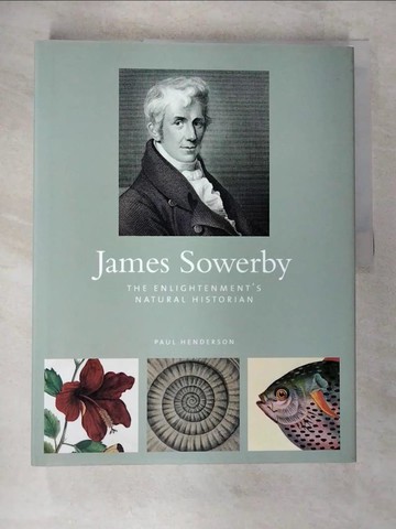【書寶二手書T8／傳記_T2P】James Sowerby: The Enlightenment’s Natural Historian_Henderson, Paul