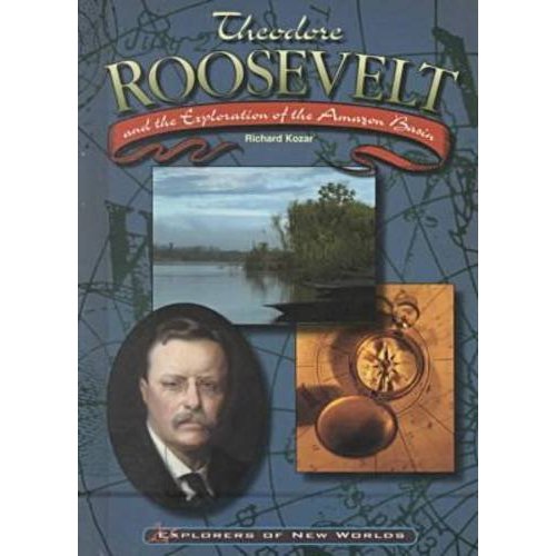 Theodore Roosevelt and the Exploration of the  Basin (Explorers of New Worlds)