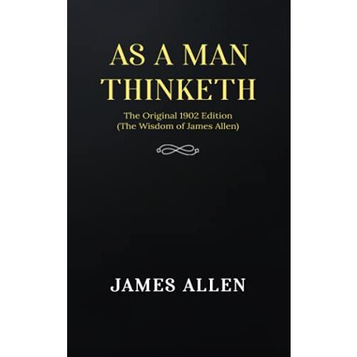 As a man Thinketh: The Original 1902 Edition (The Wisdom Of James Allen)