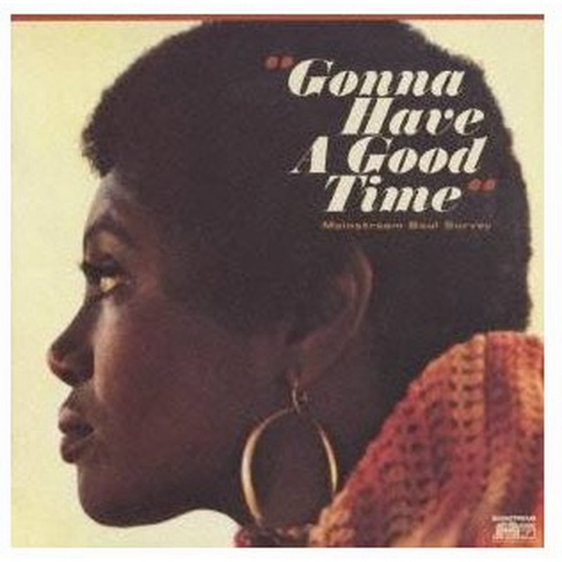 オムニバス ゴナ ハヴ ア グッド タイム メインストリーム ソウル サーヴェイ Cd 通販 Lineポイント最大0 5 Get Lineショッピング