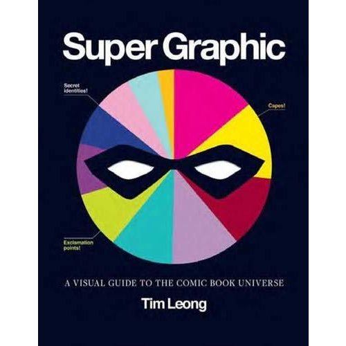 Super Graphic: A Visual Guide to the Comic Book Universe