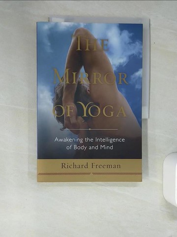 【書寶二手書T6／勵志_QJO】The Mirror of Yoga: Awakening the Intelligence of Body and Mind_Freeman, Richard