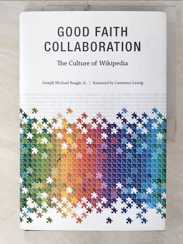 【書寶二手書T8／字典_UGS】Good Faith Collaboration: The Culture of Wikipedia_Reagle, Joseph Michael, Jr./ Lessig, Lawrence (FRW)