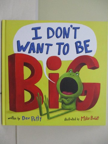 【書寶二手書T3／少年童書_UE8】I Don’t Want to Be Big_Petty, Dev/ Boldt, Mike (ILT)