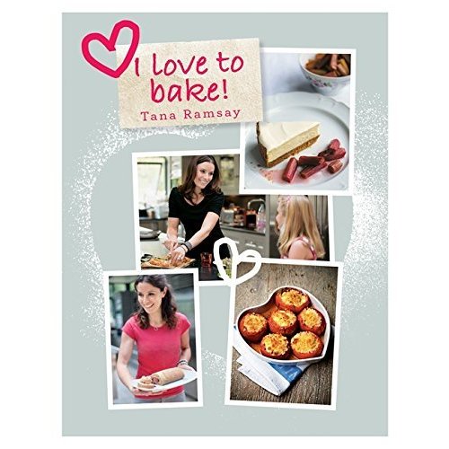 I Love to Bake. Tana Ramsay