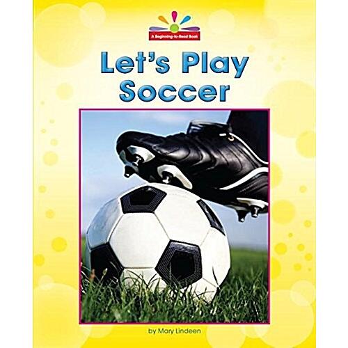 Let's Play Soccer (Library Binding)