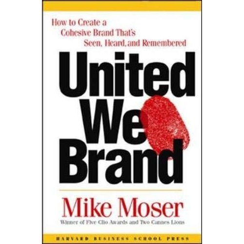 United We Brand: How to Create a Cohesive Brand That's Seen  Heard  and Remembered