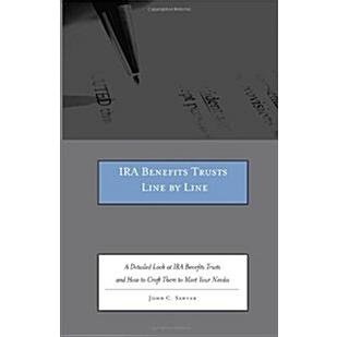 IRA Benefits Trusts Line by Line: A Detailed Look at IRA Benefits Trusts and How to Craft Them to Meet Your Needs