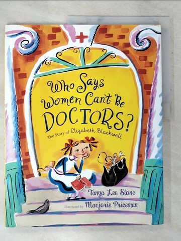 【書寶二手書T8／少年童書_DJO】Who Says Women Can’t Be Doctors?: The Story of Elizabeth Blackwell_Stone, Tanya Lee/ Priceman, Marjorie (ILT)