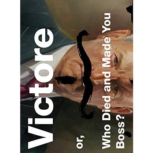 Victore or  Who Died and Made You Boss?