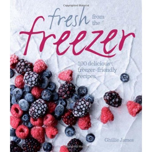 Fresh from the Freezer: 100 Delicious  Freezer-Friendly Recipes for Every Occasion