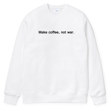 Make coffee not war 大學T 刷毛 中性版 白色 咖啡 文字 英文