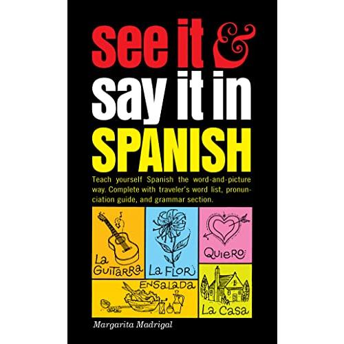 See It and Say It in Spanish: A Beginner's Guide to Learning Spanish the Word-and-Picture Way