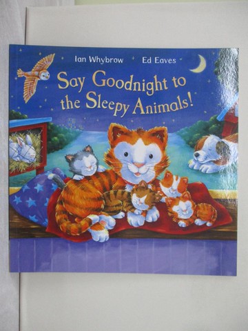 【書寶二手書T1／少年童書_R2J】Say goodnight to the sleepy animals!_Ian Whybrow ; [illustrated by] Ed Eaves