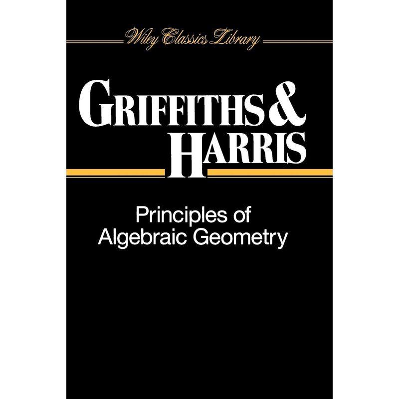 Principles of Algebraic Geometry (Wiley Classics Library)