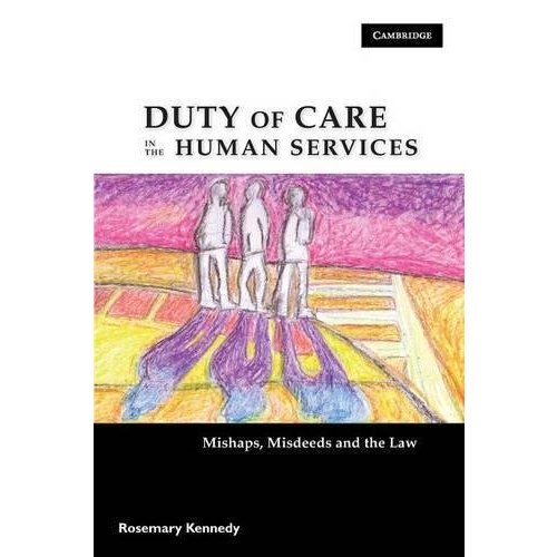 Duty of Care in the Human Services: Mishaps  Misdeeds and the Law