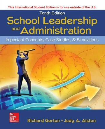 SCHOOL LEADERSHIP AND ADMINISTRATION: IMPORTANT CONCEPTS CASE STUDIES AND SIMULATIONS 10/e R.GORTON 2019 McGraw-Hill