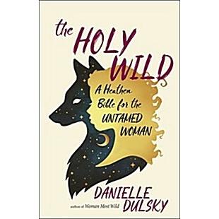 The Holy Wild: A Heathen Bible for the Untamed Woman (Paperback)