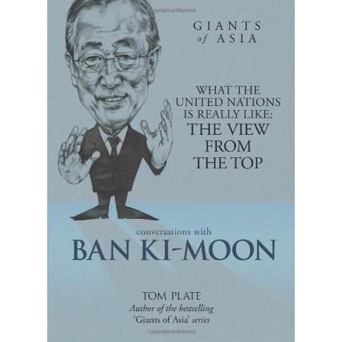 Conversations With Ban Ki-Moon: What the United Nations Is Really Like: The View from the Top (Giants of Asia)