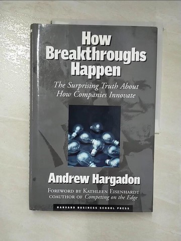 【書寶二手書T3／財經企管_SEG】How Breakthroughs Happen: The Surprising Truth About How Companies Innovate_Hargadon, Andrew