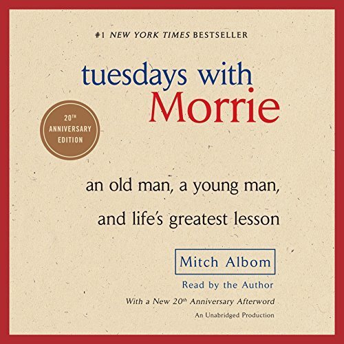 Tuesdays with Morrie: An Old Man  a Young Man  and Life's Greatest Lesson