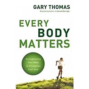 Every Body Matters: Strengthening Your Body to Strengthen Your Soul (Paperback)