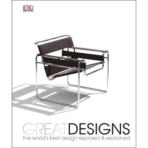 Great Designs: The World's Best Design Explored and Explained (Dk)