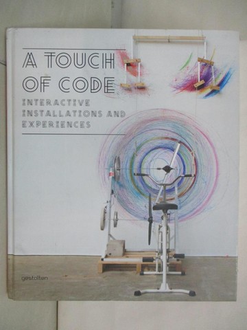 【書寶二手書T9／廣告_UHN】A Touch of Code: Interactive Installations and Experiences_Klanten, Robert (EDT)/ Ehmann, Sven (EDT)/ Hanschke, Verena (EDT)/ Feireiss, Luk