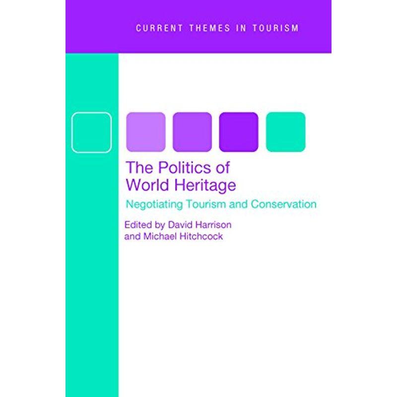 The Politics Of World Heritage: Negotiating Tourism And Conservation