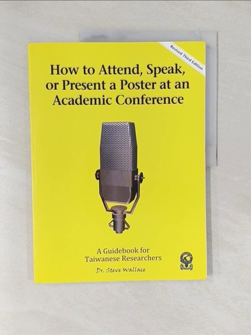 【書寶二手書T1／語言學習_Y56】How to Attend, Speak, Network or Present a Poster at an Academic Conference_Steve Wallace