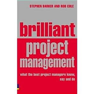 Brilliant Project Management What the Best Project Managers Know  Say and Do (Paperback)