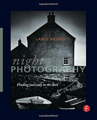 Night Photography: Finding your way in the dark (1版) Lance Keimig 2010 Elsevier