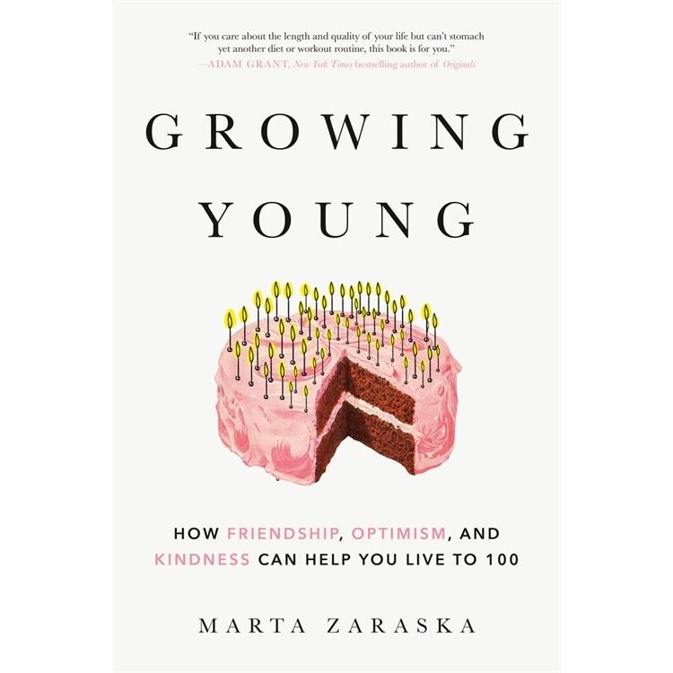 Growing Young: How Friendship  Optimism  and Kindness Can Help You Live to 100 (Paperback)