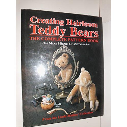 Creating Heirloom Teddy Bears: The Complete Pattern Book