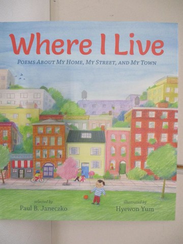 【書寶二手書T7／少年童書_T22】Where I Live: Poems about My Home, My Street, and My Town_Yum, Hyewon