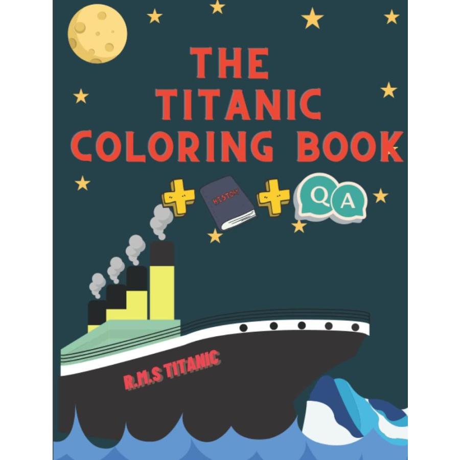 The Titanic Coloring Book For Kids: Great Activity and drawings ,short them