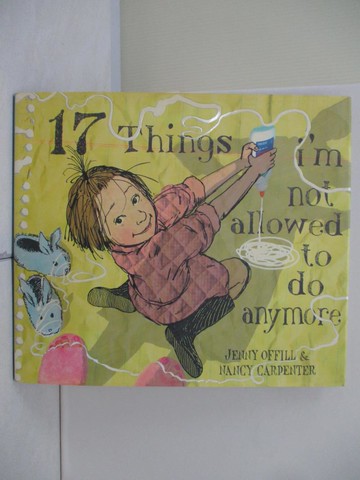 【書寶二手書T8／少年童書_R2Q】17 Things I’m Not Allowed to Do Anymore_Offill, Jenny/ Carpenter, Nancy (ILT)