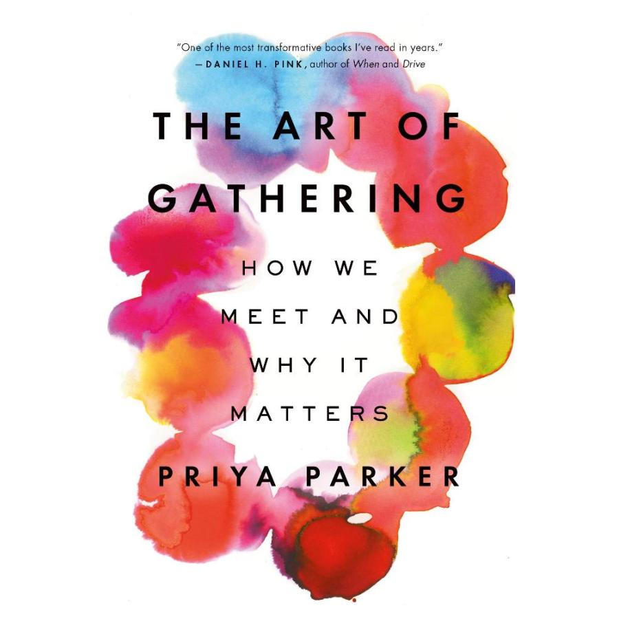 The Art of Gathering How We Meet and Why It Matters