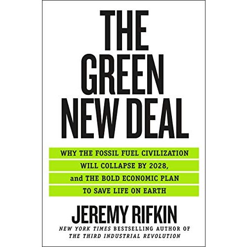 The Green New Deal: Why the Fossil Fuel Civilization Will Collapse by 2028  and the Bold Economic Plan to Save Life on Earth