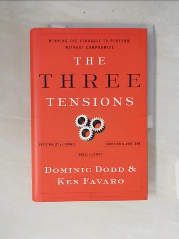【書寶二手書T1／財經企管_ZRD】The Three Tensions: Winning the Struggle to Perform Without Compromise_Dodd, Dominic/ Favaro, Ken