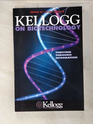 【書寶二手書T2／財經企管_EK4】Kellogg on biotechnology [electronic resource] : thriving through integration_edited by Alicia Loffler