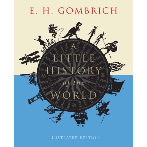 A Little History of the World: Illustrated Edition (Little Histories)