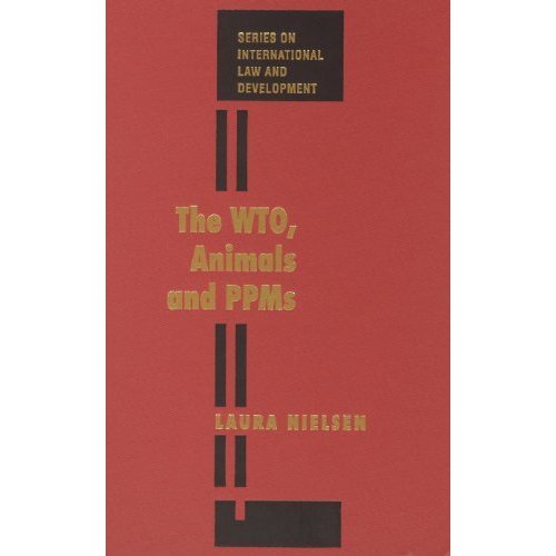 The Wto  Animals And Ppms (International Law and Development)