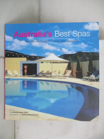 【書寶二手書T9／旅遊_UNG】Australia’s Best Spas: The Ultimate Guide To Luxury And Relaxation_Clark, Amanda Jane/ Mackevicius, Ashley (PHT)