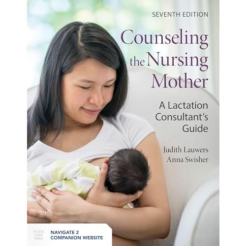 Counseling the Nursing Mother: A Lactation Consultant?s Guide