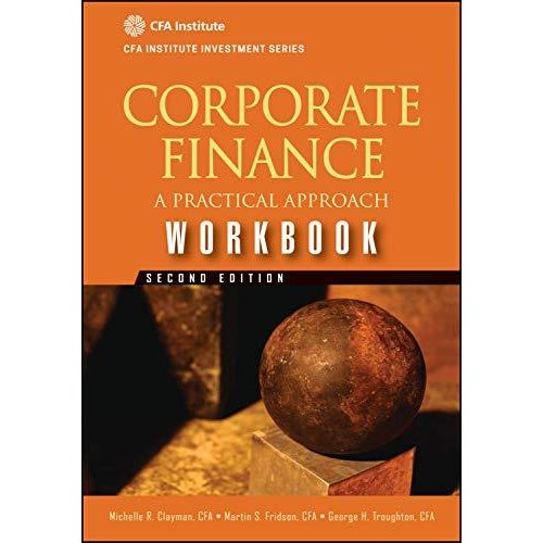 Corporate Finance Workbook: A Practical Approach (CFA Institute Investment Series)