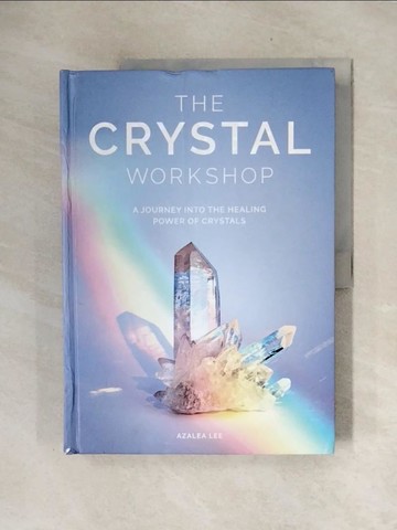 【書寶二手書T4／心靈成長_ZTM】The Crystal Workshop: A Journey Into the Healing Power of Crystals_Lee, Azalea