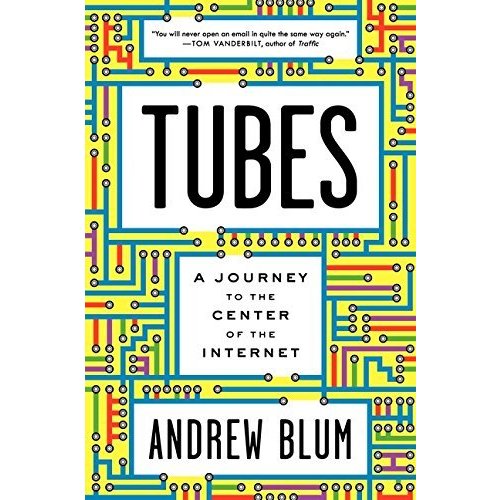 Tubes: A Journey to the Center of the Internet