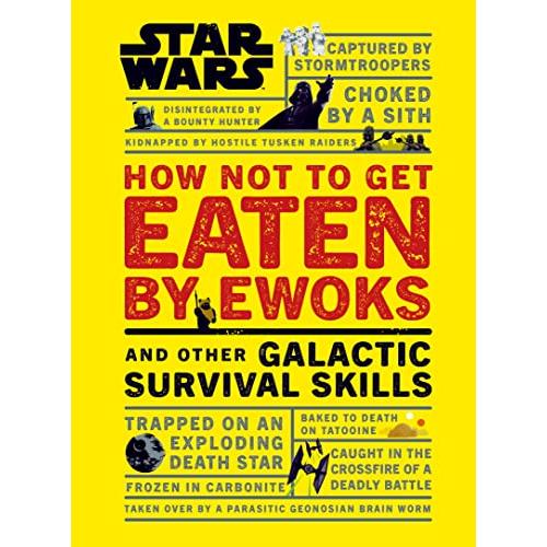 Star Wars How Not to Get Eaten by Ewoks and Other Galactic Survival Skills