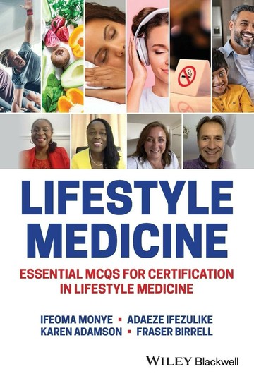 LIFESTYLE MEDICINE - ESSENTIAL MCQS FOR CERTIFICATION IN LIFESTYLE MEDICINE 1/e MONYE 2021 John Wiley